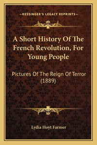 Short History Of The French Revolution, For Young People