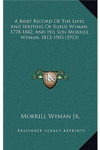 A Brief Record Of The Lives And Writing Of Rufus Wyman, 1778-1842, And His Son Morrill Wyman, 1812-1903 (1913)