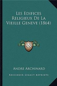 Les Edifices Religieux De La Vieille Geneve (1864)