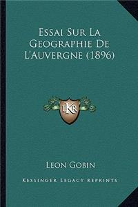 Essai Sur La Geographie De L'Auvergne (1896)