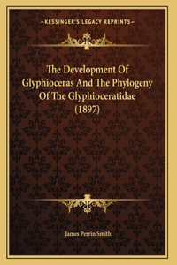 The Development Of Glyphioceras And The Phylogeny Of The Glyphioceratidae (1897)