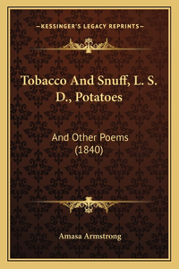 Tobacco And Snuff, L. S. D., Potatoes