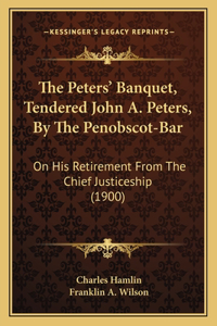 Peters' Banquet, Tendered John A. Peters, By The Penobscot-Bar