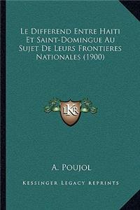 Le Differend Entre Haiti Et Saint-Domingue Au Sujet De Leurs Frontieres Nationales (1900)