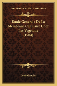 Etude Generale De La Membrane Cellulaire Chez Les Vegetaux (1904)