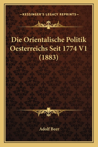 Orientalische Politik Oesterreichs Seit 1774 V1 (1883)