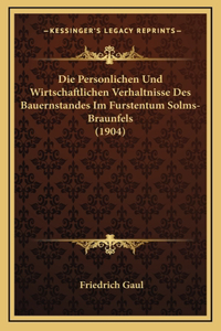 Die Personlichen Und Wirtschaftlichen Verhaltnisse Des Bauernstandes Im Furstentum Solms-Braunfels (1904)