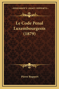 Le Code Penal Luxembourgeois (1879)