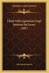 I Reati Nella Legislazione Degli Infortuni Sul Lavoro (1907)