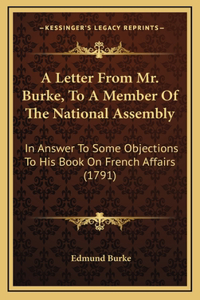 A Letter From Mr. Burke, To A Member Of The National Assembly