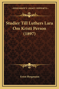 Studier Till Luthers Lara Om Kristi Person (1897)