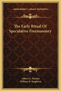 The Early Ritual Of Speculative Freemasonry