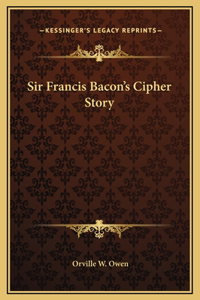 Sir Francis Bacon's Cipher Story
