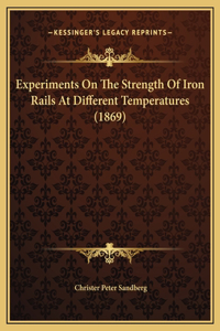 Experiments On The Strength Of Iron Rails At Different Temperatures (1869)