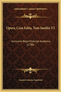 Opera, Cum Edita, Tum Inedita V2