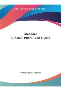 Man Size (LARGE PRINT EDITION)