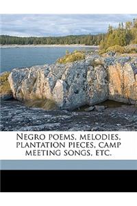 Negro Poems, Melodies, Plantation Pieces, Camp Meeting Songs, Etc.