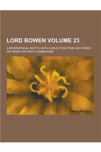 Lord Bowen; A Biographical Sketch with a Selection from His Verses Volume 23