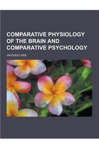 Comparative Physiology of the Brain and Comparative Psychology