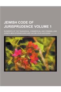 Jewish Code of Jurisprudence; Elements of the Talmudical, Commercial and Criminal Law Volume 1