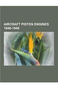 Aircraft Piston Engines 1940-1949: Napier Nomad, Rolls-Royce Crecy, Shvetsov Ash-82, Continental O-200, Packard V-1650, Daimler-Benz DB 605, Junkers J