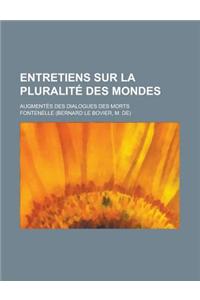 Entretiens Sur La Pluralite Des Mondes; Augmentes Des Dialogues Des Morts