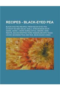 Recipes - Black-Eyed Pea: Black-Eyed Pea Recipes, Fresh Black-Eyed Pea, 24-Hour Tex-Mex Salad, Adalu, African Bean Soup, Akara, Akara I, Akara S