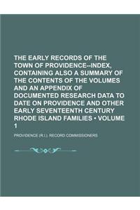 The Early Records of the Town of Providence--Index, Containing Also a Summary of the Contents of the Volumes and an Appendix of Documented Research Da