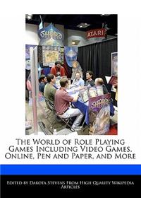 The World of Role Playing Games Including Video Games, Online, Pen and Paper, and More