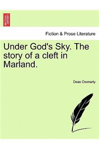 Under God's Sky. the Story of a Cleft in Marland.