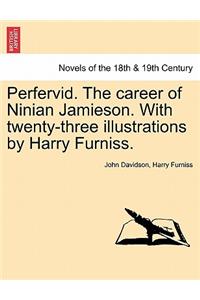 Perfervid. the Career of Ninian Jamieson. with Twenty-Three Illustrations by Harry Furniss.