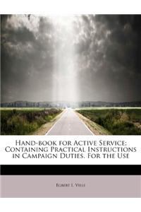 Hand-Book for Active Service; Containing Practical Instructions in Campaign Duties. for the Use