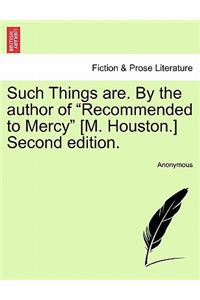 Such Things Are. by the Author of "Recommended to Mercy" [M. Houston.] Vol. I. Second Edition.