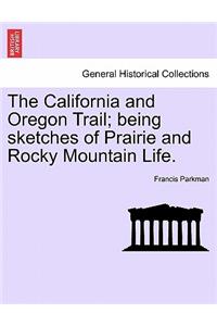 The California and Oregon Trail; Being Sketches of Prairie and Rocky Mountain Life.