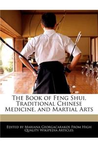 The Book of Feng Shui, Traditional Chinese Medicine, and Martial Arts