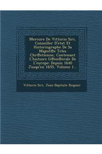 Mercure de Vittorio Siri, Conseiller D'Etat Et Historiographe de Sa Majest E Trles Chr Etienne, Contenant L'Histoire G En Erale de L'Europe