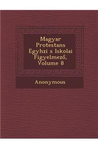Magyar Protestans Egyh Zi S Iskolai Figyelmez, Volume 8