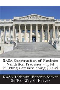 NASA Construction of Facilities Validation Processes - Total Building Commissioning (Tbcx)