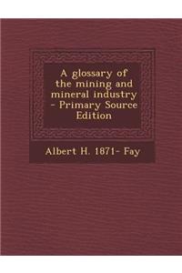 A Glossary of the Mining and Mineral Industry