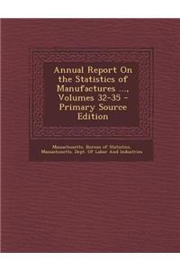 Annual Report on the Statistics of Manufactures ..., Volumes 32-35
