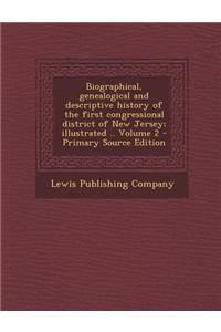 Biographical, Genealogical and Descriptive History of the First Congressional District of New Jersey, Volume I