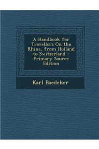 A Handbook for Travellers on the Rhine, from Holland to Switzerland
