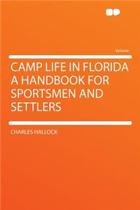 Camp Life in Florida a Handbook for Sportsmen and Settlers