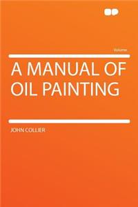 A Manual of Oil Painting