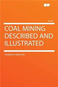 Coal Mining Described and Illustrated