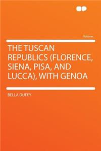 The Tuscan Republics (Florence, Siena, Pisa, and Lucca), with Genoa