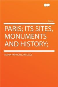 Paris; Its Sites, Monuments and History;