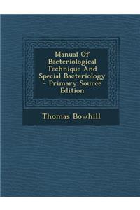 Manual of Bacteriological Technique and Special Bacteriology - Primary Source Edition