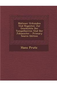 Malteser Urkunden Und Regesten: Zur Geschichte Der Tempelherren Und Der Johanniter - Primary Source Edition