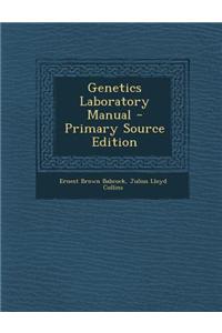 Genetics Laboratory Manual - Primary Source Edition